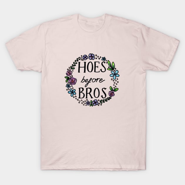 Hoes Before Bros T-Shirt by heroics